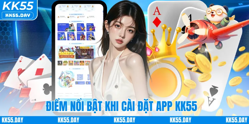 Điểm nổi bật khi cài đặt app KK55