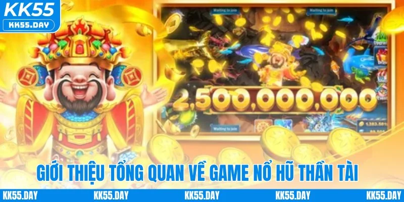 Game Nổ Hũ Thần Tài - Rước Lộc Về Nhà Tiền Tỷ Trao Tay 2 Giới thiệu tổng quan về game nổ hũ Thần Tài
