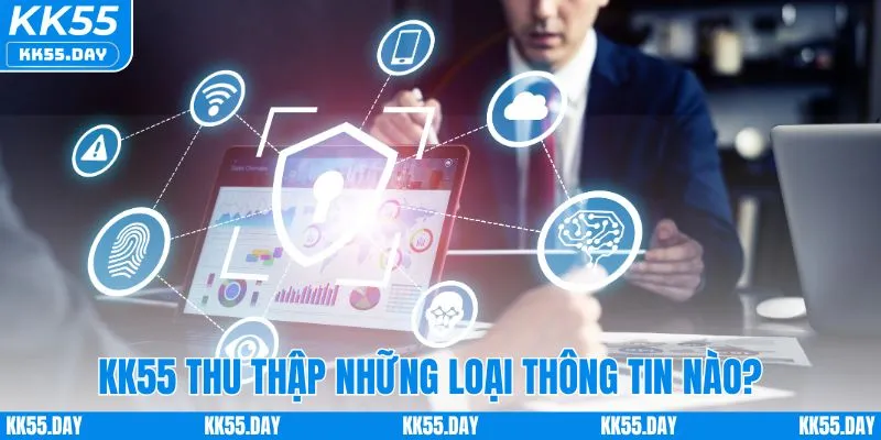 Chính Sách Bảo Mật KK55 2 KK55 thu thập những loại thông tin nào từ người chơi?