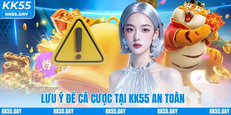 Lưu ý để cá cược tại KK55 an toàn