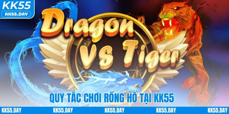 Rồng Hổ Online - Bật Mí 3 Bí Kíp Chơi Không Thể Bỏ Qua 3 Quy tắc chơi rồng hổ online tại KK55