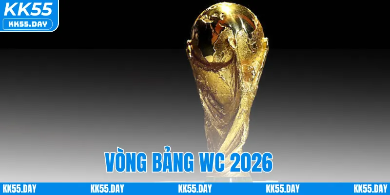 Vòng Bảng WC 2026 - Thể Thức Mới Và Những Điểm Đáng Chú Ý 2 Vòng Bảng WC 2026 - Thể Thức Mới Và Những Điểm Đáng Chú Ý