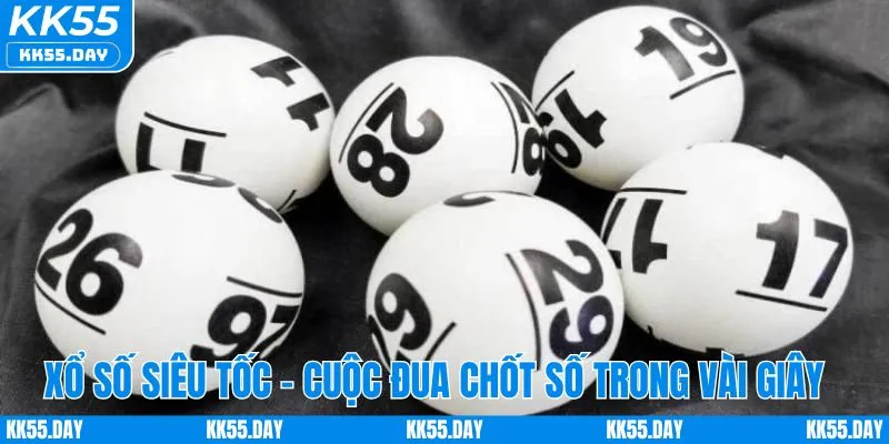 Mẹo Chơi Xổ Số Siêu Tốc KK55 Giúp Tăng Cơ Hội Thắng Lớn 2 Xổ số siêu tốc - Cuộc đua chốt số trong vài giây